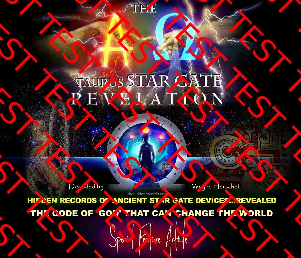 LATEST ARTICLE 2017 CODE OF GOD AND THE DISCOVERY OF STAR GATE DEVICES, ALL OF WHICH HAVE A TAURUS ADDRESS DIALED IN